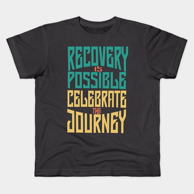 Recovery is Possible -Celebrate Kids T-Shirt by DesignXpression22